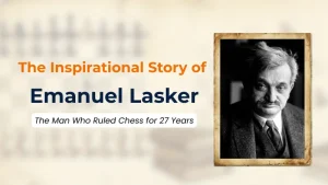The Inspirational Story of Emanuel Lasker